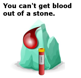 You can’t get blood out of a stone