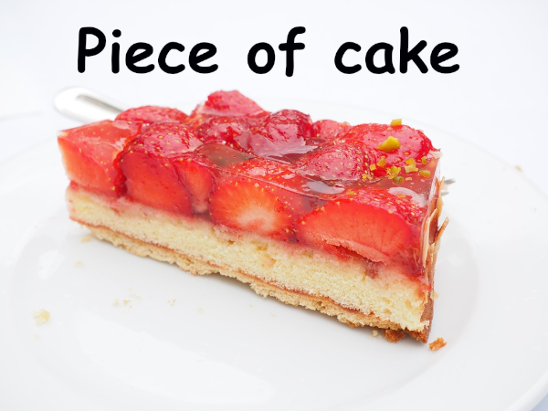 piece of cake in other languages 
idiom 
English idioms in Catalan
English idioms in Spanish
English idioms in French
English idioms in German
English idioms in Italian
English idioms in Portuguese

