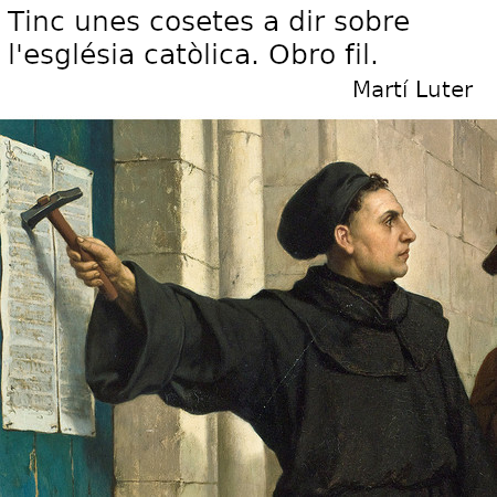 Martí Luter, acudits, mems, memes, història, mems sobre història, acudits en català, mems històrics en català, humor, humor en català, història, acudits sobre història