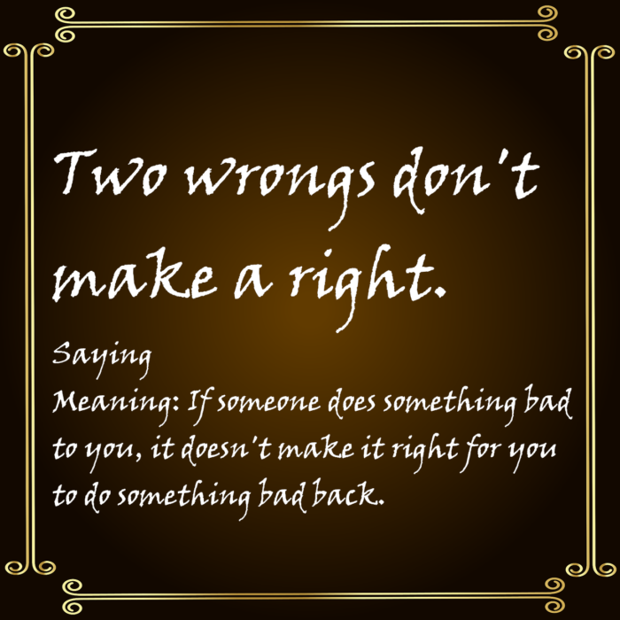 Two wrongs don't make a right
saying
sayings
English sayings
proverbs
meaning